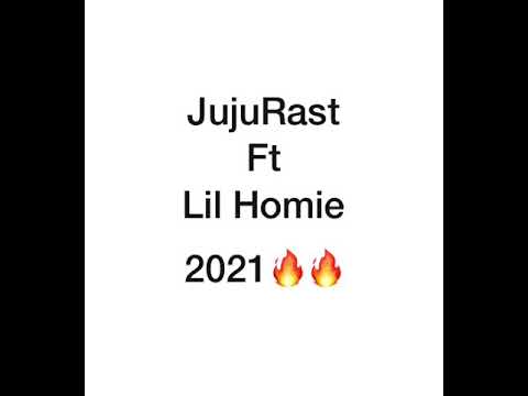 JujuRast Ft Lil homie 2021 🔥🔥