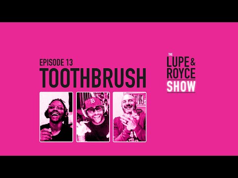 The Lupe and Royce Show: Episode 13 – Toothbrush
