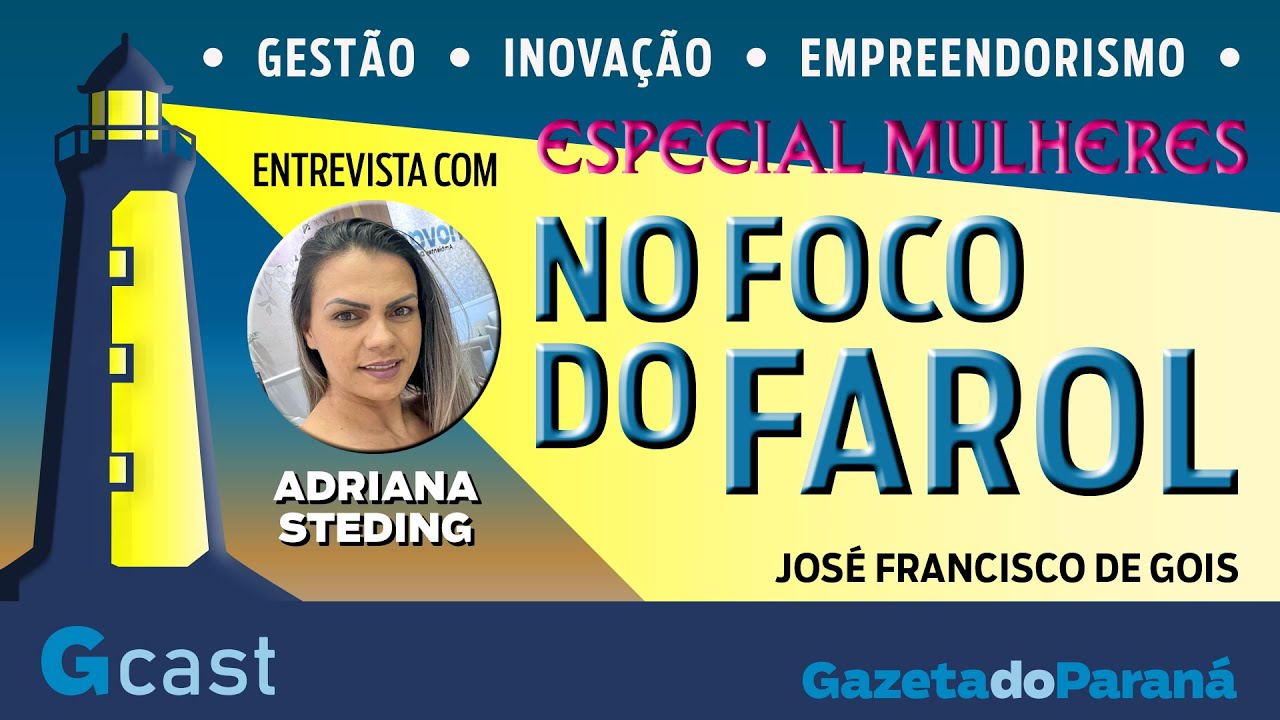 NO FOCO DO FAROL #09 – ESPECIAL MULHERES – ADRIANA STEDING É A CONVIDADA DE JOSÉ F. DE GOIS