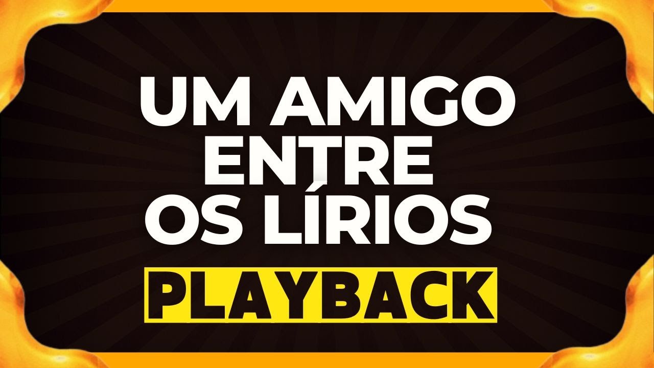 UM AMIGO ENTRE OS LÍRIOS playback