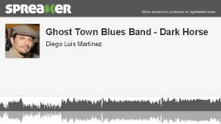 Ghost Town Blues Band - Dark Horse (hecho con Spreaker)