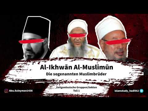 Die sogenannten: „Al-Ikhwan Al-Muslimun“ (Die Muslimbrüder) - Zeitgenössische Gruppen/Sekten.