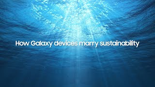  How Galaxy devices marry sustainability