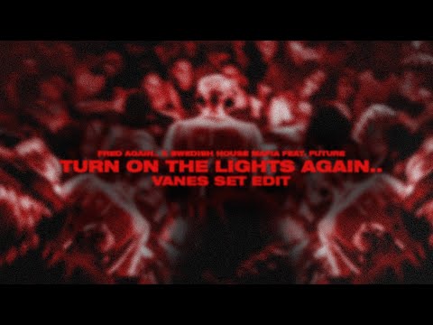 Fred Again.. x Swedish House Mafia feat. Future - Turn On The Lights Again.. (VANES Set Edit)