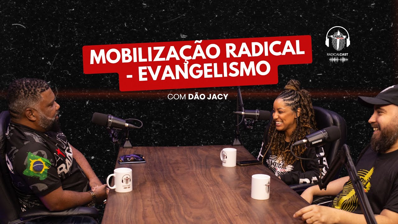 DÃO JACY - MOBILIZAÇÃO RADICAL, EVANGELISMO E IDE | RadicalCast T1 EP12