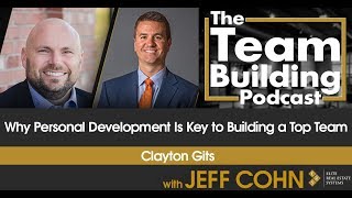 Why Personal Development Is Key to Building a Top Team w/ Clayton Gits