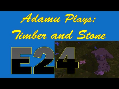 Adamu Plays: Timber and Stone - Episode 24 - Too Many Mobs!