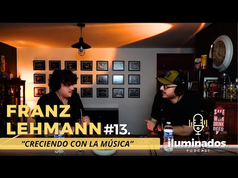 EP. 13 iluminados Podcast. FRANZ LEHMANN "CRECIENDO CON LA MÚSICA"