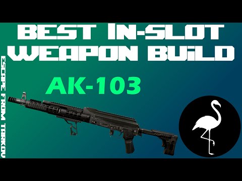 Best In-Slot AK-103 Assault Rifle (Tarkov 12.10.2)
