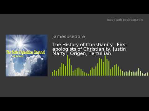 The History of Christianity...First apologists of Christianity, Justin Martyr, Origen, Tertullian