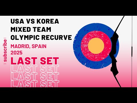 Last Set : USA vs KOREA | Mixed Team Olympic Recurve | Madrid 2025