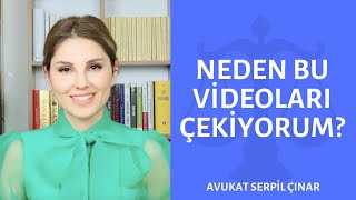 Neden Bu Videoları Çekiyorum? (Kanalın Amacı) - Avukat Serpil Çınar