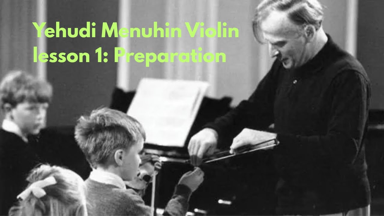 Yehudi Menuhin violin lesson 1: Preparation