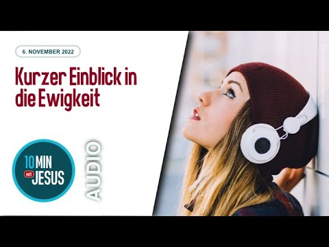 6. November 2022 - Kurzer Einblick in die Ewigkeit - 10 Minuten mit Jesus
