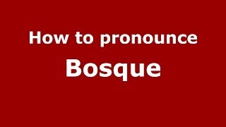 How to pronounce Bosque