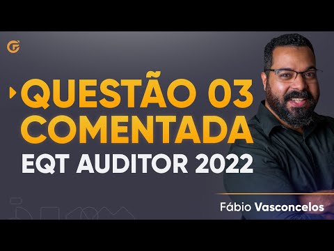 Questão 3 Comentada - EQT Auditoria 2022