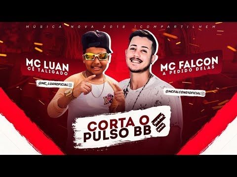 MC Falcon e MC Luan - Corta O Pulso BB - Música Nova