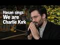 We Are Charlie Kirk Song HasanAbi