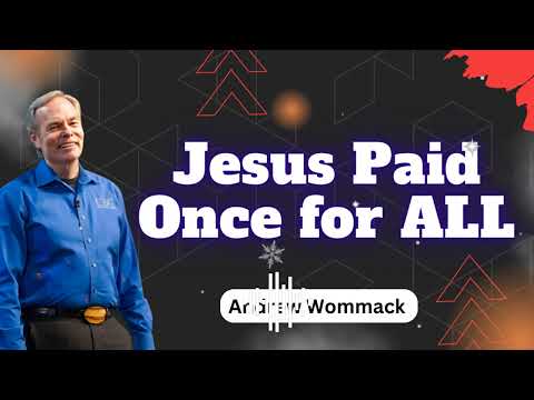 Jesus Paid Once for ALL - Andrew Wommack Ministries