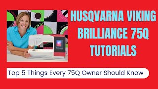 Husqvarna Viking Brilliance 75Q Top 5 Things all 75Q Owners Need to Know