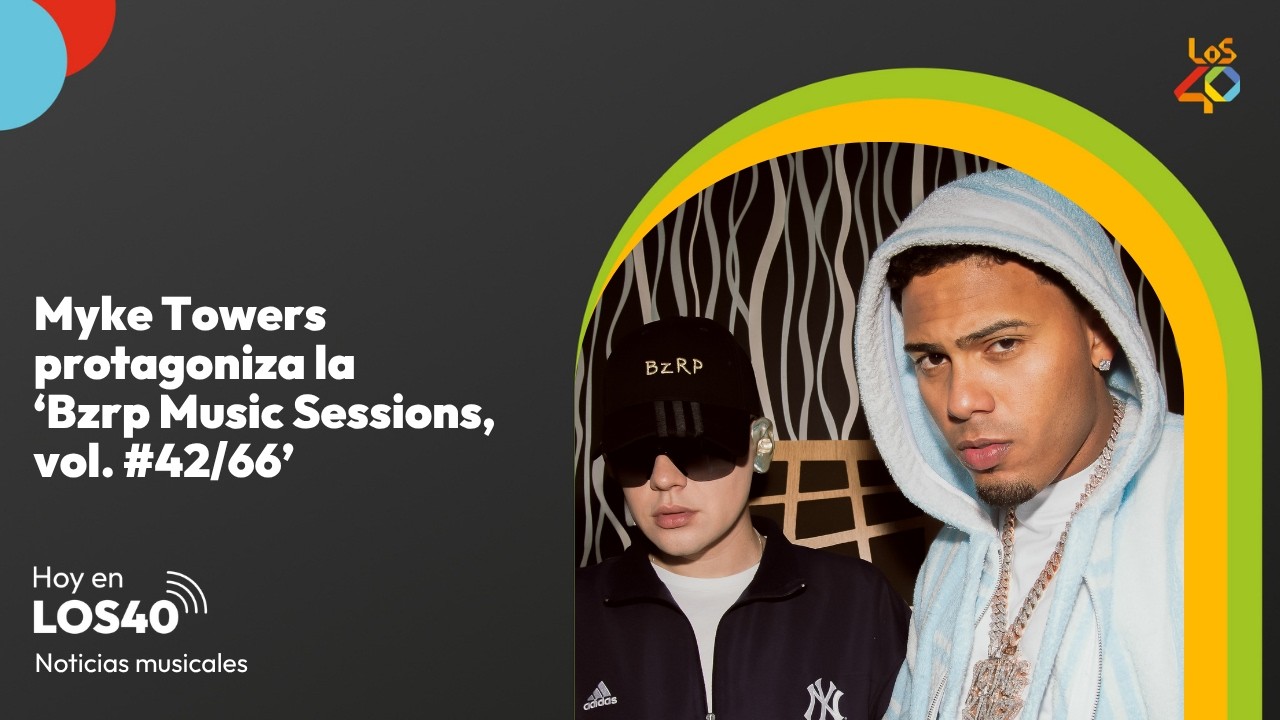 Myke Towers protagoniza la esperada 'Bzrp Music Sessions #42' – Noticias del 25 de junio | LOS40