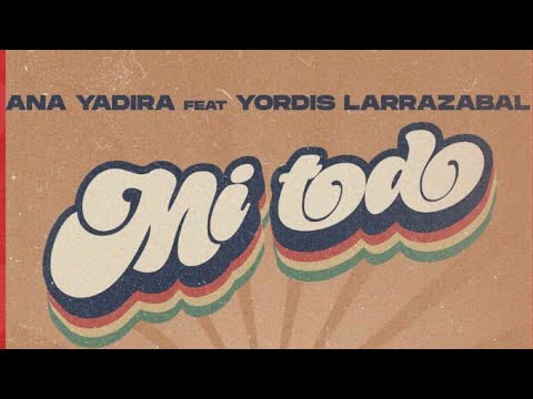 ANA YADIRA ❌ Yordis Larrazabal- MI TODO (video oficial)