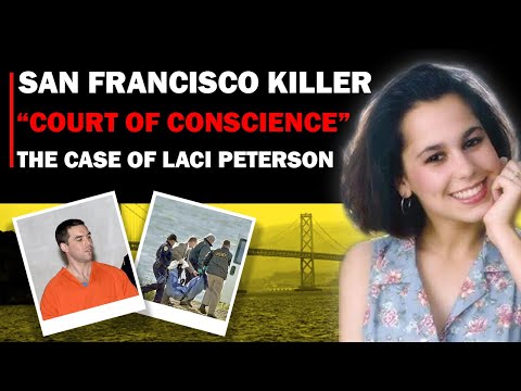 San Francisco Killer 'Court of Conscience' I The Case of Laci Peterson I True Crime Documentary