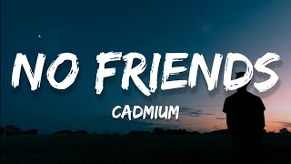 Cadmium - No Friends (Lyrics) Feat Rosendale