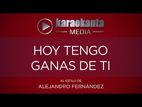 Karaokanta - Alejandro Fernández - Hoy tengo ganas de ti (CALIDAD PROFESIONAL)