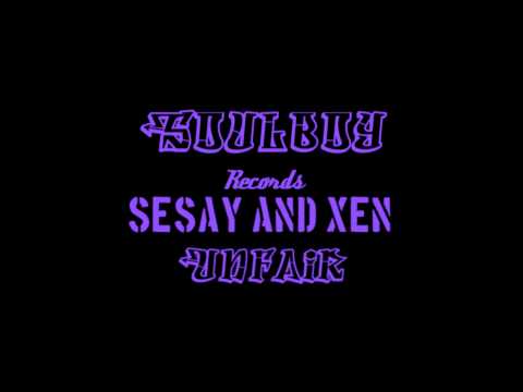 SESAY & XEN- UNFAIR