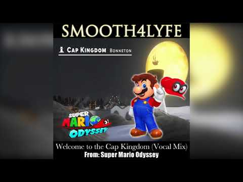 Smooth4Lyfe - Welcome to the Cap Kingdom (Vocal Mix) (Super Mario Odyssey)