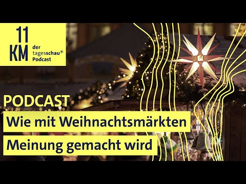 Wie mit Weihnachtsmärkten Meinung gemacht wird | 11KM - der tagesschau-Podcast