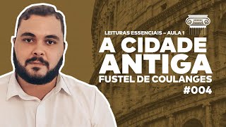 A CIDADE ANTIGA - FUSTEL DE COULANGES (AULA 1) - #004