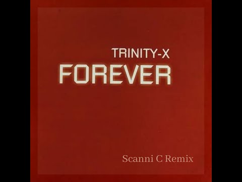 Trinity x,  Forever {Scanni C Remix}