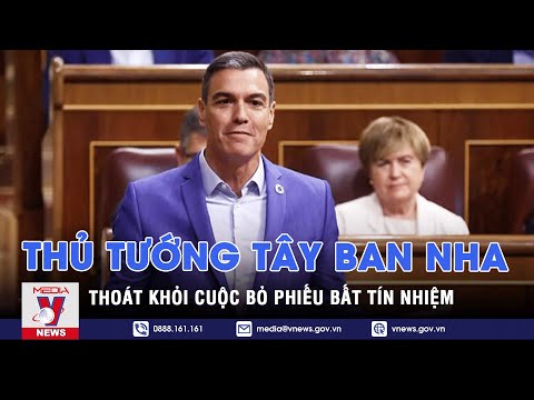 Thủ tướng Tây Ban Nha thoát khỏi cuộc bỏ phiếu bất tín nhiệm - Tin thế giới - VNEWS