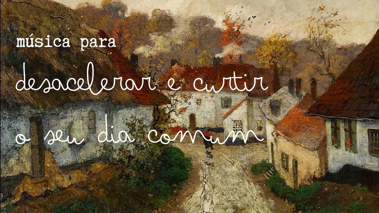 Música para Desacelerar e Curtir o seu Dia Comum | Playlist