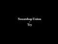 Sweatshop Union - Try 