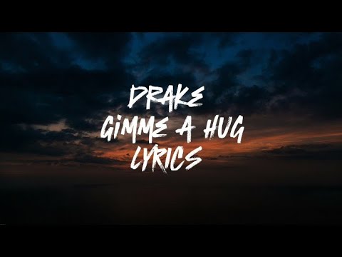 Drake - Gimme a hug