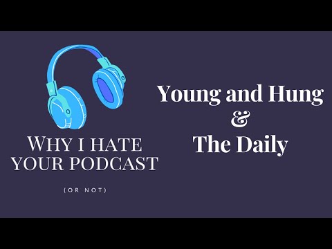 Why I Hate Your Podcast - Episode 9: Young and Hung & The Daily