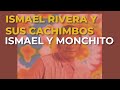 Ismael Rivera y Sus Cachimbos - Ismael y Monchito (Audio Oficial)