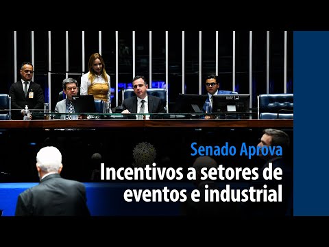 Senado Aprova: incentivos a setores de eventos e industrial vão a sanção