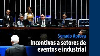 Senado Aprova: incentivos a setores de eventos e industrial vão a sanção