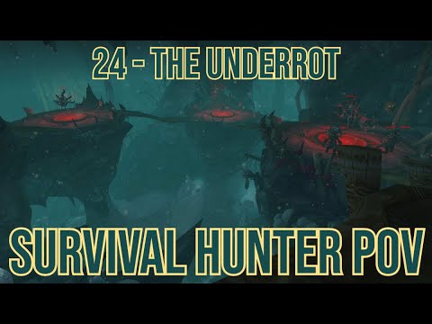 24 The Underrot - Survival Hunter PoV
