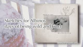 Sketches for Albinos - days of being wild and kind (Album Sampler)
