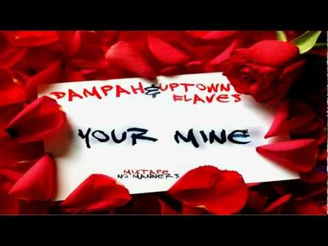 DAMPAH FT UPTOWN FLAVES - YOUR MINE [AUDIO]
