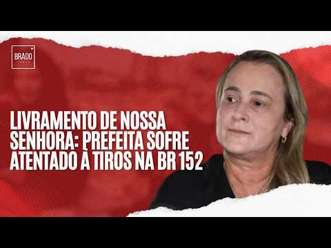 LIVRAMENTO DE NOSSA SENHORA: PREFEITA SOFRE ATENTADO À TIROS NA BR 152