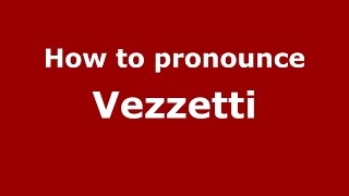 How to pronounce Vezzetti