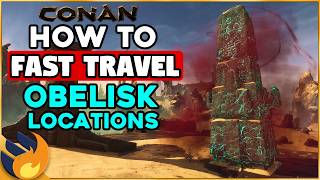 How To MASTER Fast Travel Using OBELISKS - Obelisk Locations Guide | Conan Exiles