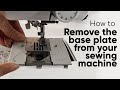 How to remove the base plate from your sewing machine