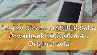 Review Ulasan MASBER Solar Powerbank 100000mAh Original solar powerban